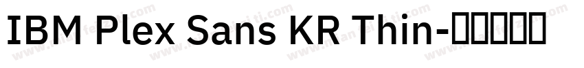 IBM Plex Sans KR Thin字体转换